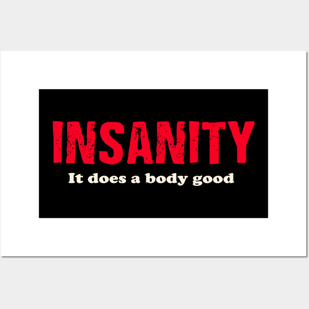 Insanity It does a body good. Wall Art by AtomicMadhouse